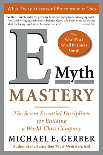 E-Myth Mastery: The Seven Essential Disciplines for Building a World-Class Company E-Myth Mastery: The Seven Essential Disciplines for Building a World-Class Company