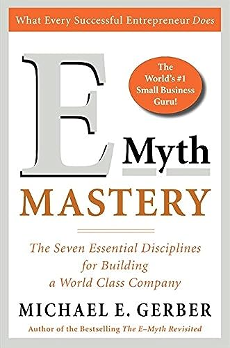 E-Myth Mastery: The Seven Essential Disciplines for Building a World-Class Company