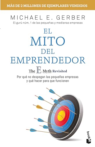 El mito del emprendedor / The E-Myth: Por qué no despegan las pequeñas empresas y qué hacer para que funcionen / Why Small Businesses Don't Take Off and What to Do to Make Them Work