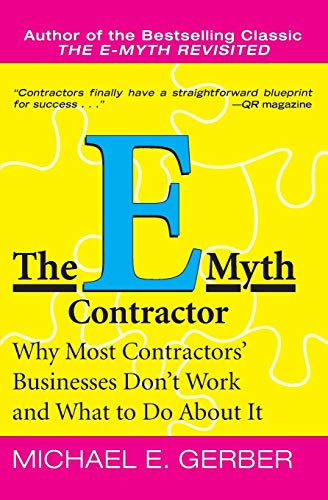 The E-Myth Contractor: Why Most Contractors' Businesses Don't Work and What to Do About It