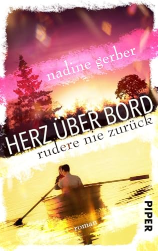 Herz über Bord - Rudere nie zurück: Roman Herz über Bord - Rudere nie zurück: Roman