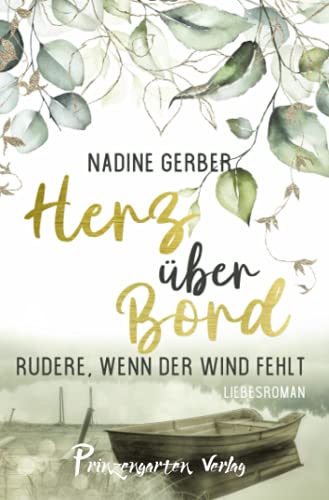 Herz über Bord: Rudere, wenn der Wind fehlt von Prinzengarten