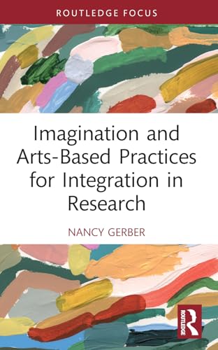 Imagination and Arts-Based Practices for Integration in Research (Developing Traditions in Qualitative Inquiry) von Routledge