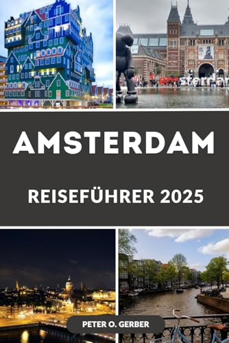 AMSTERDAM REISEFÜHRER 2025: Entdecken Sie das Beste von Amsterdam: Top-Attraktionen, versteckte Schätze und Insider-Tipps AMSTERDAM REISEFÜHRER 2025: Entdecken Sie das Beste von Amsterdam: Top-Attraktionen, versteckte Schätze und Insider-Tipps von Independently published