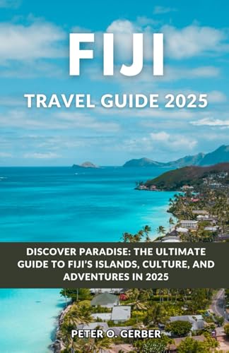 FIJI TRAVEL GUIDE 2025: Discover Paradise: The Ultimate Guide to Fiji’s Islands, Culture, and Adventures in 2025 FIJI TRAVEL GUIDE 2025: Discover Paradise: The Ultimate Guide to Fiji’s Islands, Culture, and Adventures in 2025 von Independently published