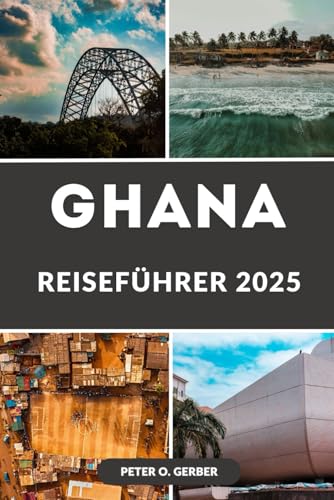 GHANA REISEFÜHRER 2025: Vom geschäftigen Accra zu ruhigen Stränden: Der unverzichtbare Reisebegleiter für die Erkundung Ghanas im Jahr 2025 GHANA REISEFÜHRER 2025: Vom geschäftigen Accra zu ruhigen Stränden: Der unverzichtbare Reisebegleiter für die Erkundung Ghanas im Jahr 2025 von Independently published