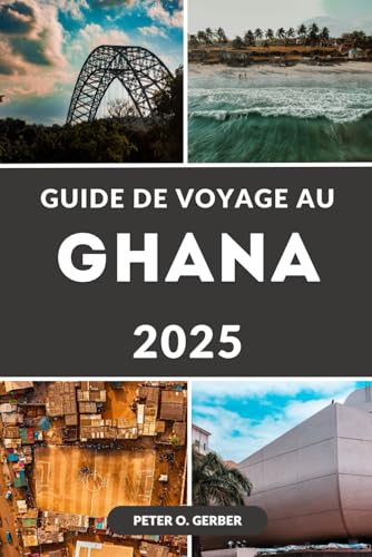 GUIDE DE VOYAGE AU GHANA 2025: De la ville animée d'Accra aux plages sereines : le compagnon de voyage incontournable pour explorer le Ghana en 2025 GUIDE DE VOYAGE AU GHANA 2025: De la ville animée d'Accra aux plages sereines : le compagnon de voyage incontournable pour explorer le Ghana en 2025 von Independently published