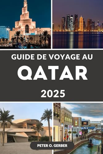 GUIDE DE VOYAGE AU QATAR 2025: Le Qatar dévoilé: Votre guide d'initié pour des expériences inoubliables au Qatar GUIDE DE VOYAGE AU QATAR 2025: Le Qatar dévoilé: Votre guide d'initié pour des expériences inoubliables au Qatar von Independently published