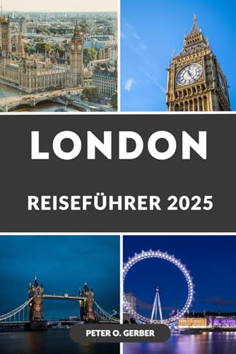 LONDON REISEFÜHRER 2025: London aufgedeckt: Der komplette Leitfaden zu Londons Sehenswürdigkeiten, Hotels, Einkaufsmöglichkeiten und Nachtleben LONDON REISEFÜHRER 2025: London aufgedeckt: Der komplette Leitfaden zu Londons Sehenswürdigkeiten, Hotels, Einkaufsmöglichkeiten und Nachtleben von Independently published