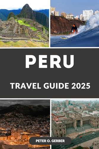 PERU TRAVEL GUIDE 2025: Unveiling Peru: Everything You Need to Know for an Unforgettable Trip to Peru in 2025 PERU TRAVEL GUIDE 2025: Unveiling Peru: Everything You Need to Know for an Unforgettable Trip to Peru in 2025 von Independently published