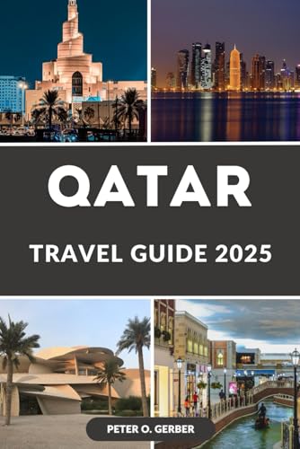 QATAR TRAVEL GUIDE 2025: Explore the Heart of the Middle East: A Comprehensive Guide to Unforgettable Experiences in Qatar QATAR TRAVEL GUIDE 2025: Explore the Heart of the Middle East: A Comprehensive Guide to Unforgettable Experiences in Qatar von Independently published