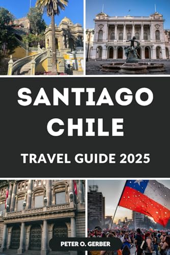 SANTIAGO CHILE TRAVEL GUIDE 2025: Discover the Best of Santiago: Your Ultimate Companion to Exploring Chile’s Vibrant Capital Like a Local SANTIAGO CHILE TRAVEL GUIDE 2025: Discover the Best of Santiago: Your Ultimate Companion to Exploring Chile’s Vibrant Capital Like a Local von Independently published