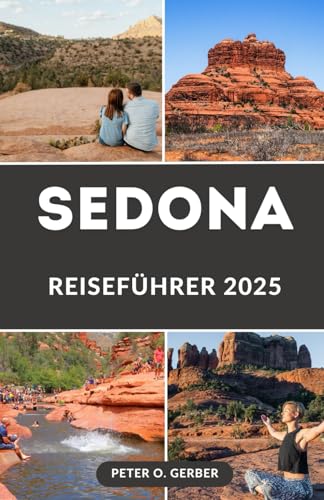 SEDONA REISEFÜHRER 2025: Erleben Sie die Magie von Sedona: Der unverzichtbare Reiseführer für ein unvergessliches Sedona-Erlebnis SEDONA REISEFÜHRER 2025: Erleben Sie die Magie von Sedona: Der unverzichtbare Reiseführer für ein unvergessliches Sedona-Erlebnis von Independently published