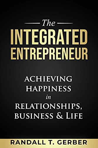 The Integrated Entrepreneur: Achieving Happiness in Relationships, Business & Life von Author Academy Elite