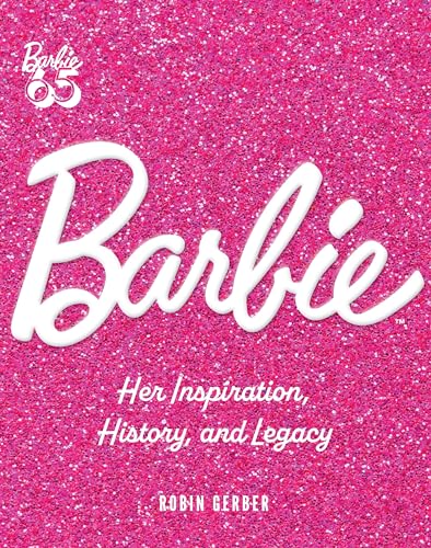 Barbie: Her Inspiration, History, and Legacy von Epic Ink