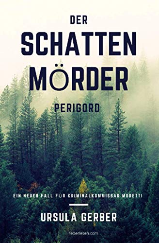 Der Schattenmörder: Perigord / Ein neuer Fall für Kriminalkommissar Moretti von Independently published