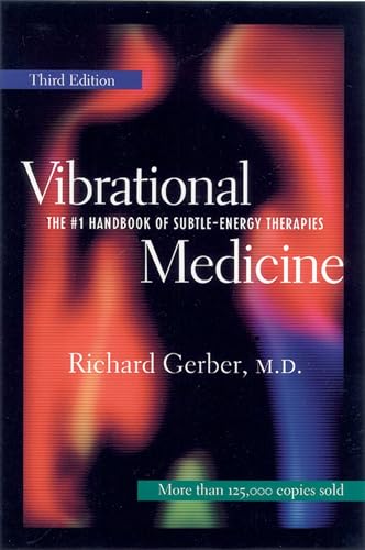 Vibrational Medicine: The #1 Handbook of Subtle-Energy Therapies