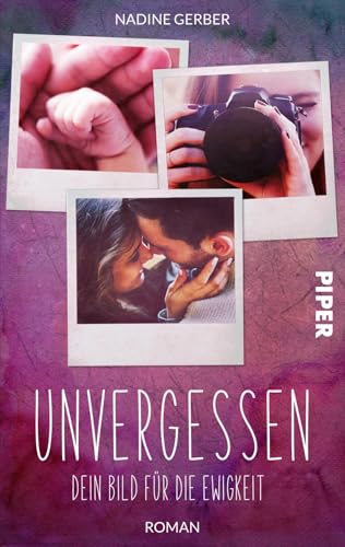 Unvergessen – Dein Bild für die Ewigkeit: Roman von Piper Schicksalsvoll