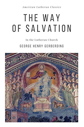 The Way of Salvation: in the Lutheran Church (American Lutheran Classics, Band 1) von Just and Sinner