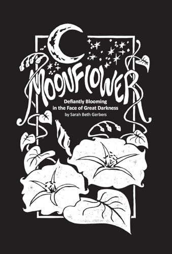 Moonflower: Defiantly Blooming in the Face of Great Darkness von Tall Pine Books