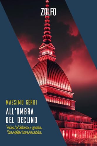 All'ombra del declino. Torino, la fabbrica, i granata. Una nobile storia decaduta von Zolfo
