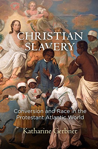 Christian Slavery: Conversion and Race in the Protestant Atlantic World (Early American Studies) von University of Pennsylvania Press