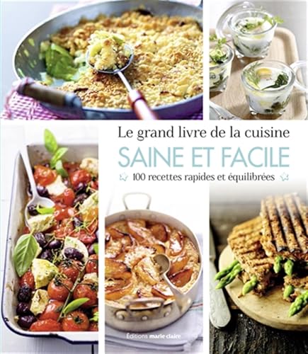 Le grand livre de la cuisine saine et facile: 100 recettes rapides et équilibrées von MARIE-CLAIRE