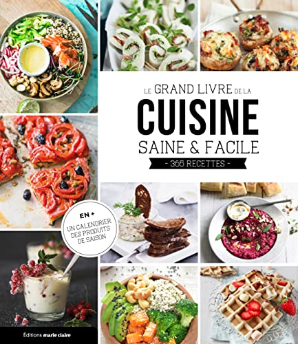 Le grand livre de la cuisine saine et facile: 100 recettes rapides et équilibrées Le grand livre de la cuisine saine et facile: 100 recettes rapides et équilibrées