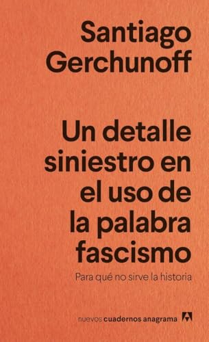 Un detalle siniestro en el uso de la palabra fascismo: Para qué no sirve la historia (Nuevos cuadernos Anagrama) von Editorial Anagrama