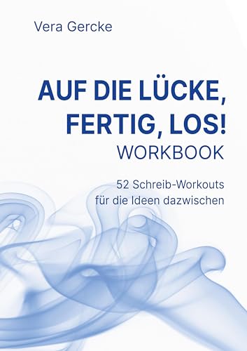 Auf die Lücke, fertig, los!: 52 Schreib-Workouts für die Ideen dazwischen - Workbook von BoD – Books on Demand
