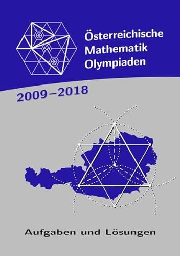 Österreichische Mathematik-Olympiaden 2009-2018: Aufgaben und Lösungen