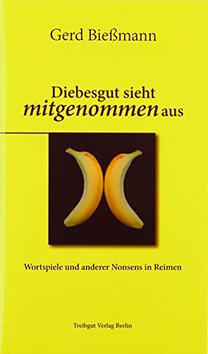 Diebesgut sieht mitgenommen aus: Wortspiele und anderer Nonsens in Reimen