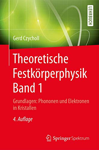 Theoretische Festkörperphysik Band 1: Grundlagen: Phononen und Elektronen in Kristallen
