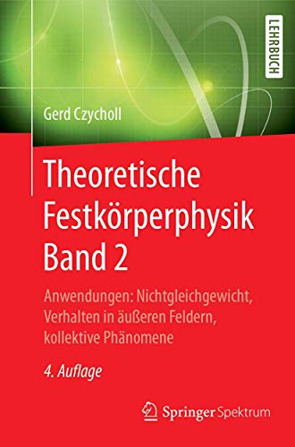 Theoretische Festkörperphysik Band 2: Anwendungen: Nichtgleichgewicht, Verhalten in äußeren Feldern, kollektive Phänomene von Springer Spektrum