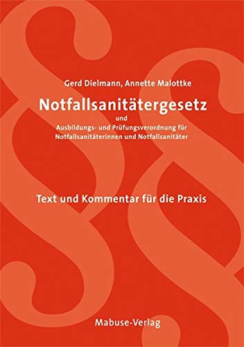 Notfallsanitätergesetz und Ausbildungs- und Prüfungsverordnung für Notfallsanitäterinnen und Notfallsanitäter. Text und Kommentar für die Praxis von Mabuse-Verlag GmbH