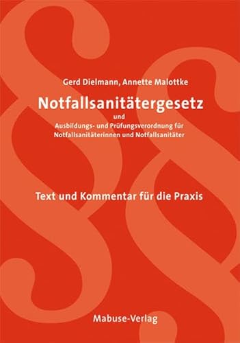 Notfallsanitätergesetz und Ausbildungs- und Prüfungsverordnung für Notfallsanitäterinnen und Notfallsanitäter. Text und Kommentar für die Praxis