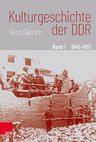 Kulturgeschichte der DDR (Band I ,1945- 1957)
