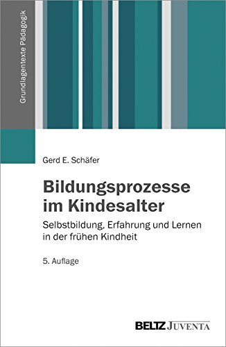 Bildungsprozesse im Kindesalter: Selbstbildung, Erfahrung und Lernen in der frühen Kindheit (Grundlagentexte Pädagogik) von Beltz Juventa