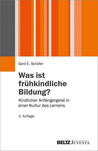 Was ist frühkindliche Bildung?: Kindlicher Anfängergeist in einer Kultur des Lernens (Juventa Paperback) von Beltz Juventa