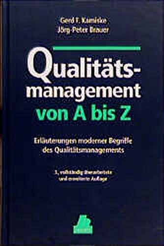 Qualitätsmanagement von A - Z: Erläuterungen moderner Begriffe des Qualitätsmanagements Qualitätsmanagement von A - Z: Erläuterungen moderner Begriffe des Qualitätsmanagements von Hanser Fachbuch
