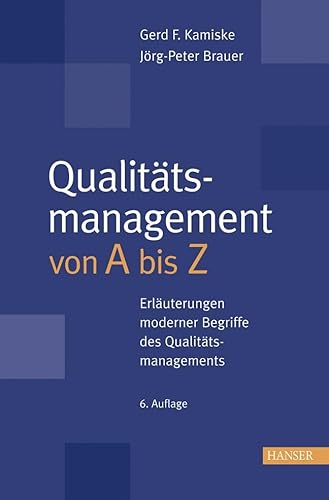 Qualitätsmanagement von A - Z: Erläuterungen moderner Begriffe des Qualitätsmanagements