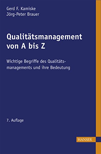 Qualitätsmanagement von A - Z: Wichtige Begriffe des Qualitätsmanagements und ihre Bedeutung von Hanser Fachbuchverlag