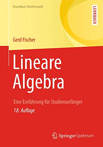 Lineare Algebra: Eine Einführung für Studienanfänger (Grundkurs Mathematik) von Springer Spektrum