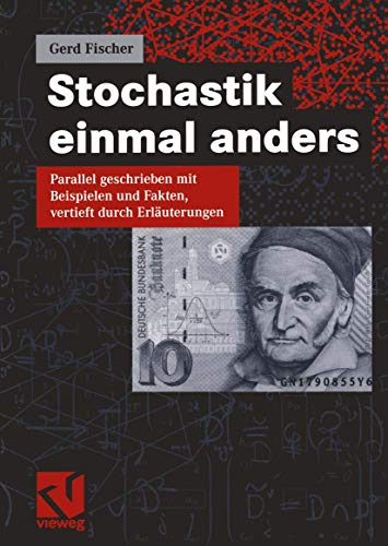 Stochastik einmal anders: Parallel geschrieben mit Beispielen und Fakten, vertieft durch Erläuterungen Stochastik einmal anders: Parallel geschrieben mit Beispielen und Fakten, vertieft durch Erläuterungen