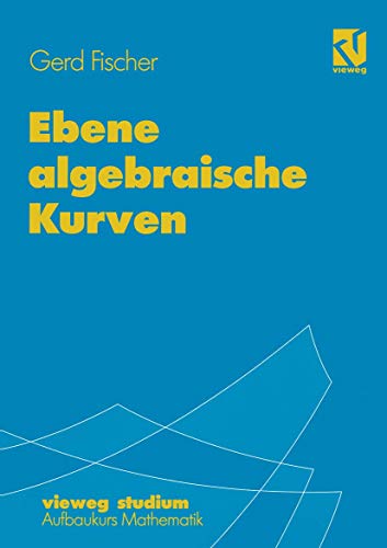 Vieweg Studium, Nr.67, Ebene algebraische Kurven (vieweg studium; Aufbaukurs Mathematik, 67, Band 67)