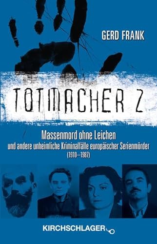 Totmacher 2: Massenmord ohne Leichen und andere unheimliche Kriminalfälle europäischer Serienmörder (1910–1987) (Totmacher: unheimliche Kriminalfälle)