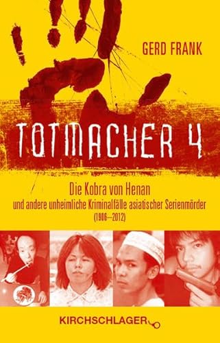 Totmacher 4: Die Kobra von Henan und andere unheimliche Kriminalfälle asiatischer Serienmörder (1906–2012)