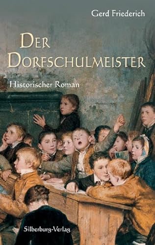 Der Dorfschulmeister: Historischer Roman von Silberburg