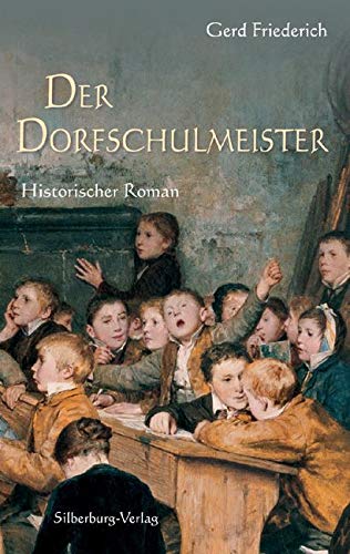 Der Dorfschulmeister: Historischer Roman von Silberburg