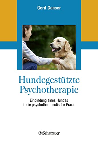 Hundegestützte Psychotherapie: Einbindung eines Hundes in die psychotherapeutische Praxis von SCHATTAUER